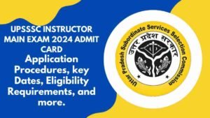 UPSSSC Instructor Main Exam 2024 Admit Card: डाउनलोड करने की प्रक्रिया