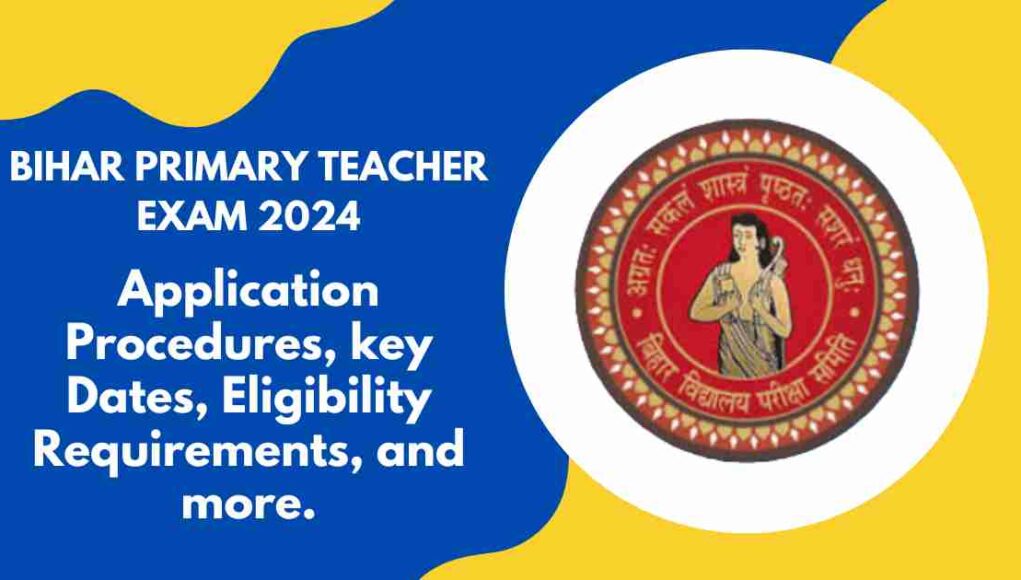 Bihar Primary Teacher Eligibility Criteria 2024: सभी आवश्यक जानकारी हिंदी में..!!!