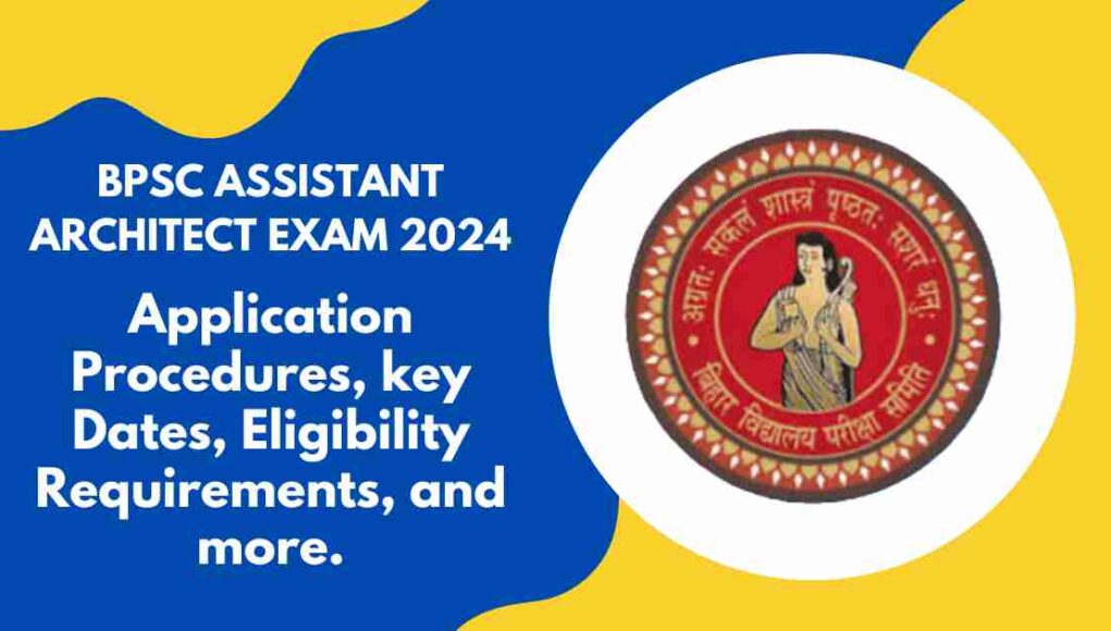 BPSC Assistant Architect Exam 2024: सभी आवश्यक जानकारी..!!!